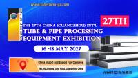The 27th China (Guangzhou) Int'l Tube & Pipe Processing Equipment Exhibition