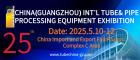 The 25th China (Guangzhou) Int'l Tube & Pipe Processing Equipment Exhibition